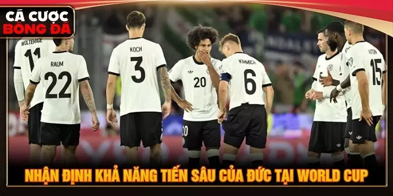 Nhận định khả năng tiến sâu của Đức tại World Cup