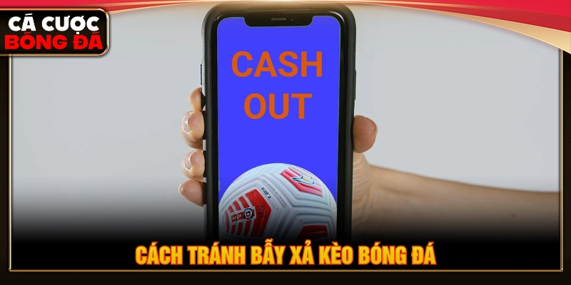 Cách tránh bẫy xả kèo hiệu quả