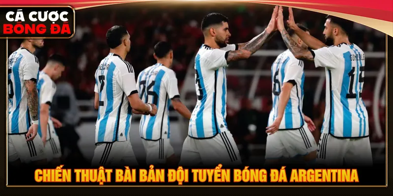 Chiến thuật dày dặn đội tuyển bóng đá quốc gia Argentina