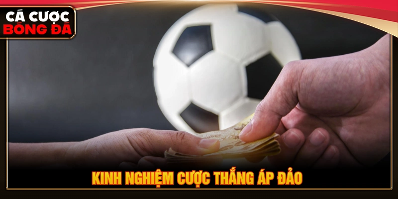 Kinh nghiệm chốt kèo thắng áp đảo cho newbie