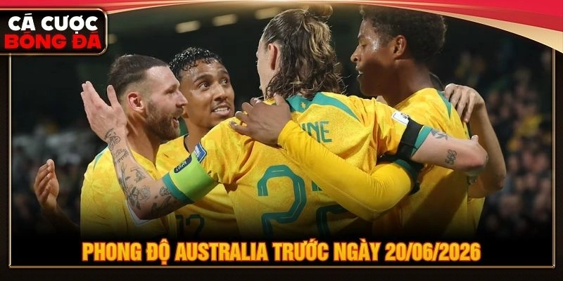Phong độ Australia trước ngày 20/06/2026 Phong độ Australia trước ngày 20/06/2026