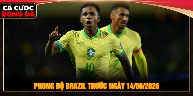 Phong độ Brazil trước ngày 14/06/2026 Phong độ Brazil trước ngày 14/06/2026