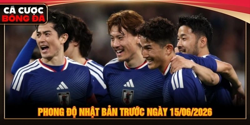 Phong độ Nhật Bản trước ngày 15/06/2026 Phong độ Nhật Bản trước ngày 15/06/2026