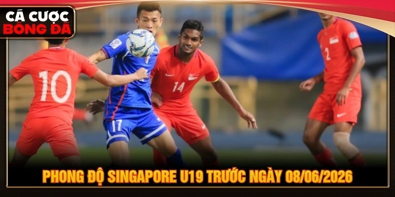 Phong độ Singapore U19 trước ngày 08/06/2026 Phong độ Singapore U19 trước ngày 08/06/2026