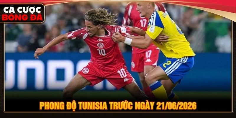 Phong độ Tunisia trước ngày 21/06/2026 Phong độ Tunisia trước ngày 21/06/2026