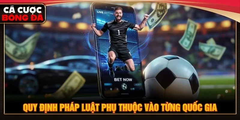 Quy định cá độ bóng đá khác nhau ở mỗi quốc gia